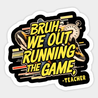 Bruh we out, Running the game Sticker